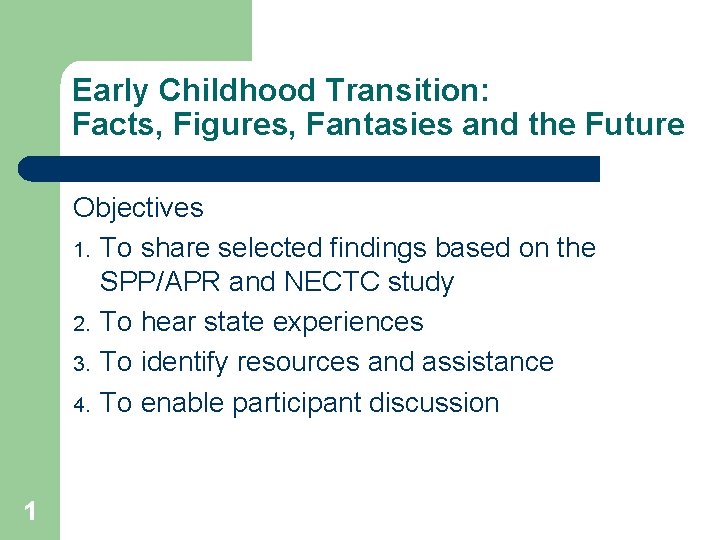 Early Childhood Transition: Facts, Figures, Fantasies and the Future Objectives 1. To share selected