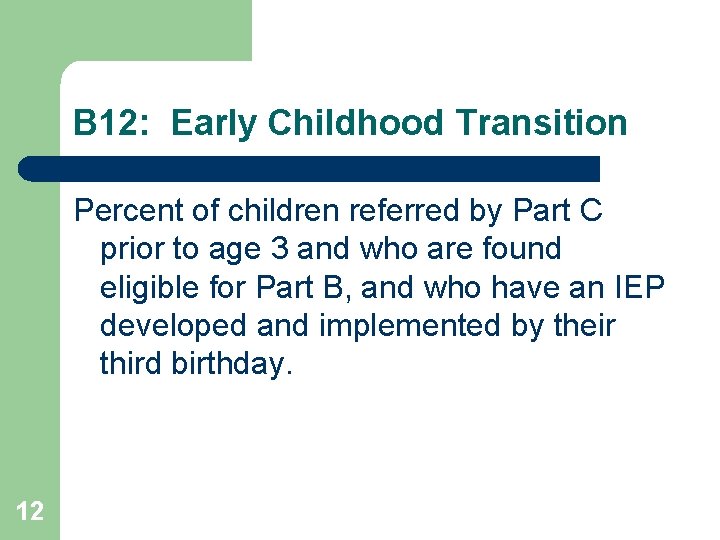 B 12: Early Childhood Transition Percent of children referred by Part C prior to