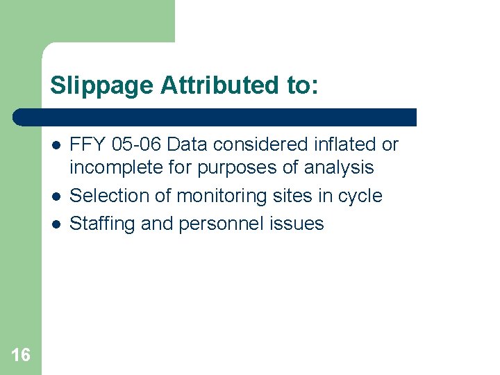 Slippage Attributed to: l l l 16 FFY 05 -06 Data considered inflated or