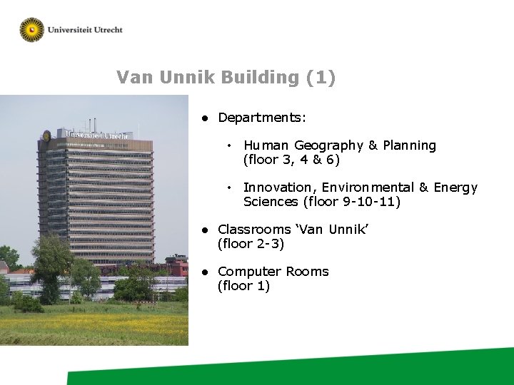 Van Unnik Building (1) ● Departments: • Human Geography & Planning (floor 3, 4