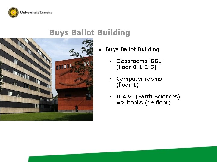 Buys Ballot Building ● Buys Ballot Building • Classrooms ‘BBL’ (floor 0 -1 -2