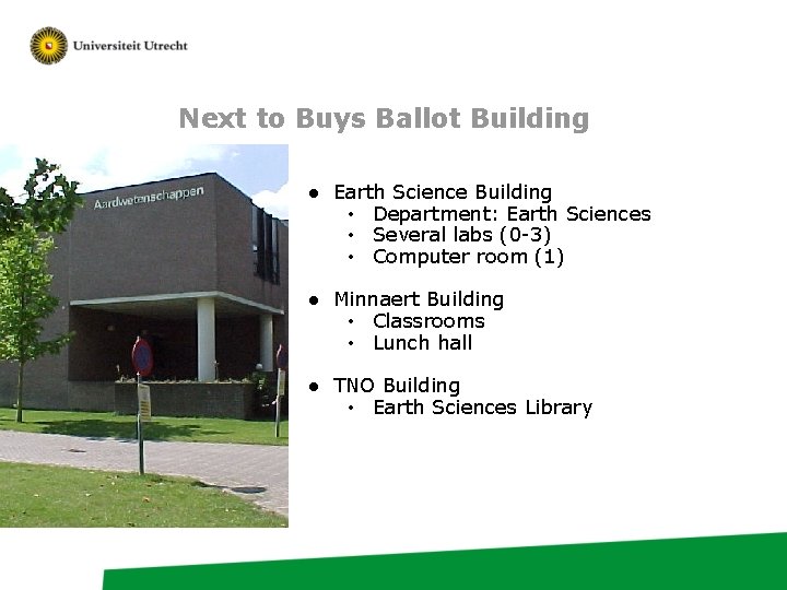 Next to Buys Ballot Building ● Earth Science Building • Department: Earth Sciences •