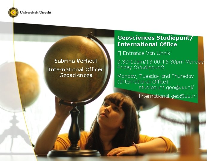 Geosciences Studiepunt/ International Office ∏ Entrance Van Unnik Sabrina Verheul International Officer Geosciences 9.