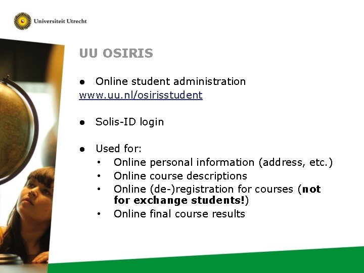 UU OSIRIS ● Online student administration www. uu. nl/osirisstudent ● Solis-ID login ● Used