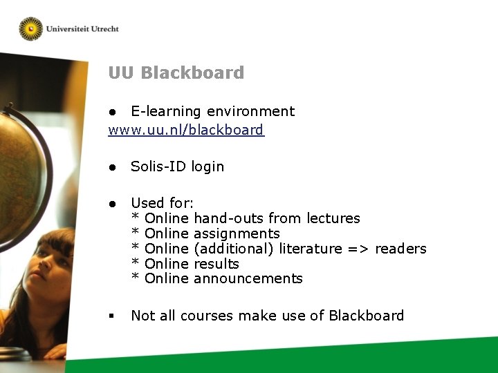 UU Blackboard ● E-learning environment www. uu. nl/blackboard ● Solis-ID login ● Used for: