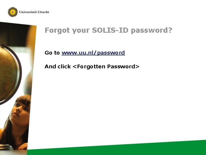 Forgot your SOLIS-ID password? Go to www. uu. nl/password And click <Forgotten Password> 