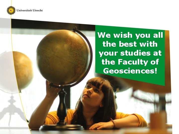 We wish you all the best with your studies at the Faculty of Geosciences!