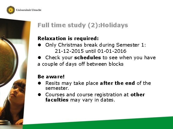 Full time study (2): Holidays Relaxation is required: l Only Christmas break during Semester
