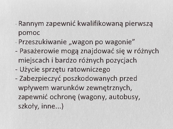 - Rannym zapewnić kwalifikowaną pierwszą pomoc - Przeszukiwanie „wagon po wagonie” - Pasażerowie mogą