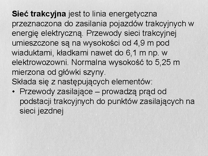 Sieć trakcyjna jest to linia energetyczna przeznaczona do zasilania pojazdów trakcyjnych w energię elektryczną.