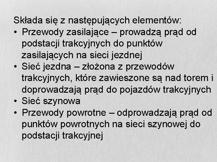 Składa się z następujących elementów: • Przewody zasilające – prowadzą prąd od podstacji trakcyjnych