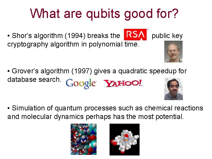 What are qubits good for? • Shor’s algorithm (1994) breaks the cryptography algorithm in