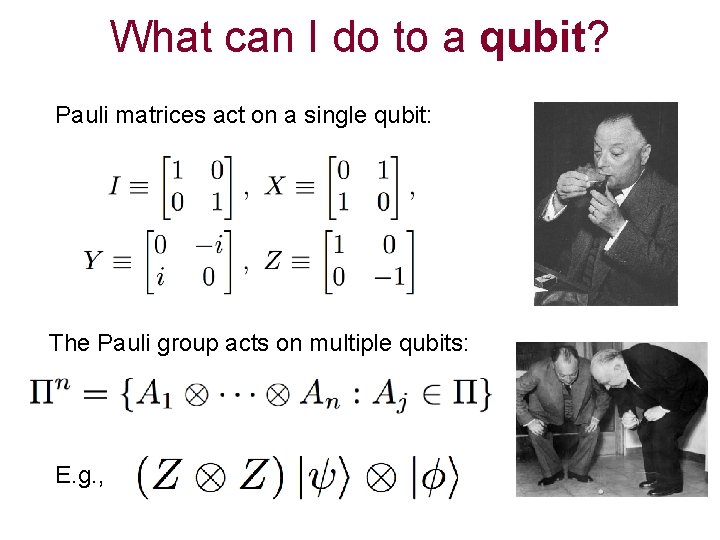 What can I do to a qubit? Pauli matrices act on a single qubit: