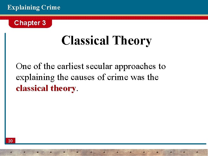 Explaining Crime Chapter 3 Classical Theory One of the earliest secular approaches to explaining