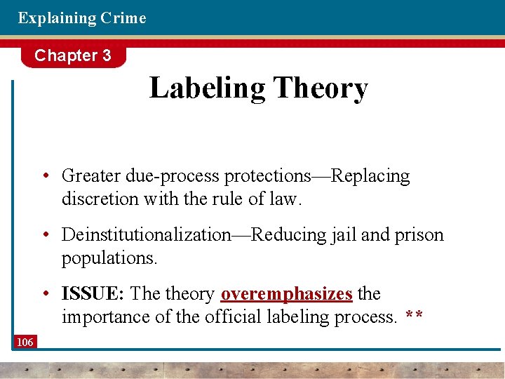 Explaining Crime Chapter 3 Labeling Theory • Greater due-process protections—Replacing discretion with the rule