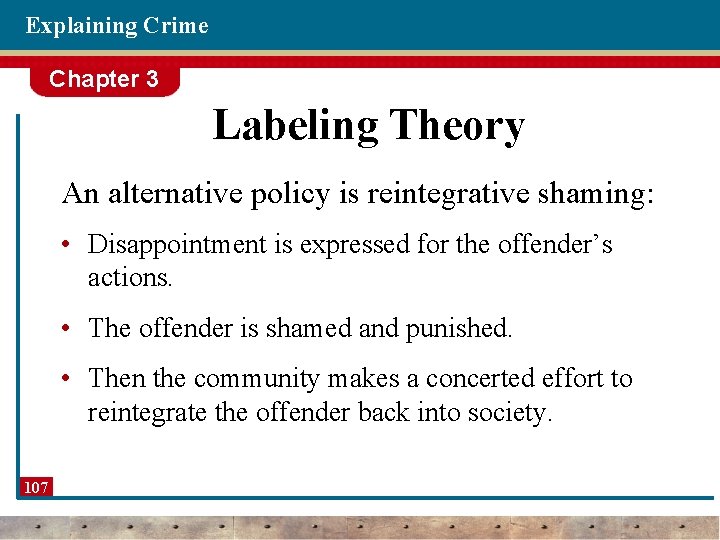 Explaining Crime Chapter 3 Labeling Theory An alternative policy is reintegrative shaming: • Disappointment