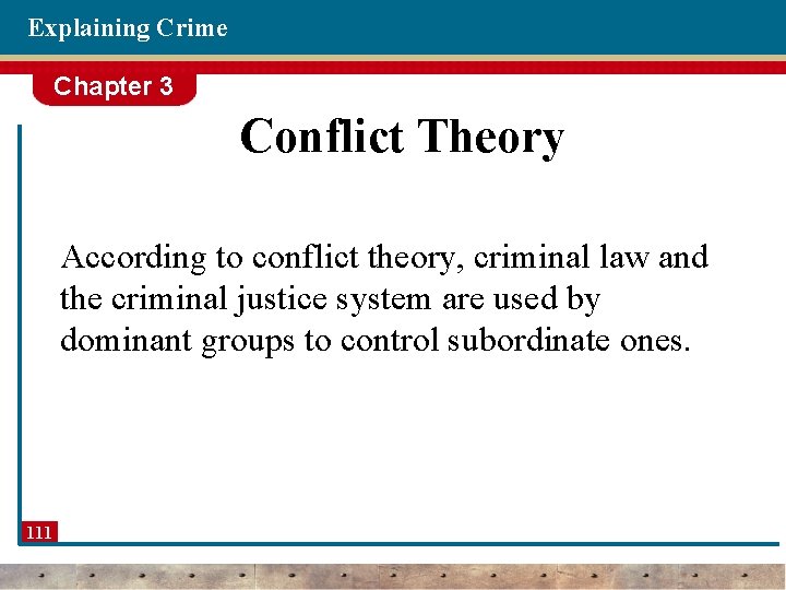 Explaining Crime Chapter 3 Conflict Theory According to conflict theory, criminal law and the