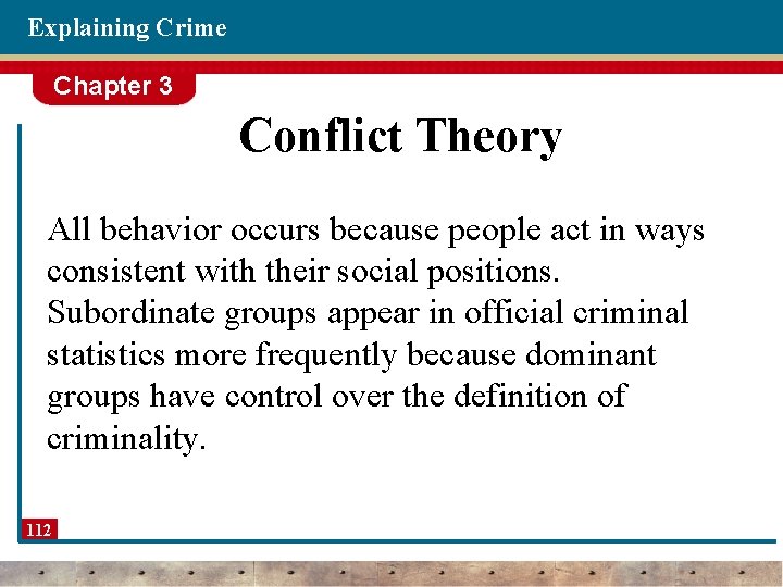 Explaining Crime Chapter 3 Conflict Theory All behavior occurs because people act in ways