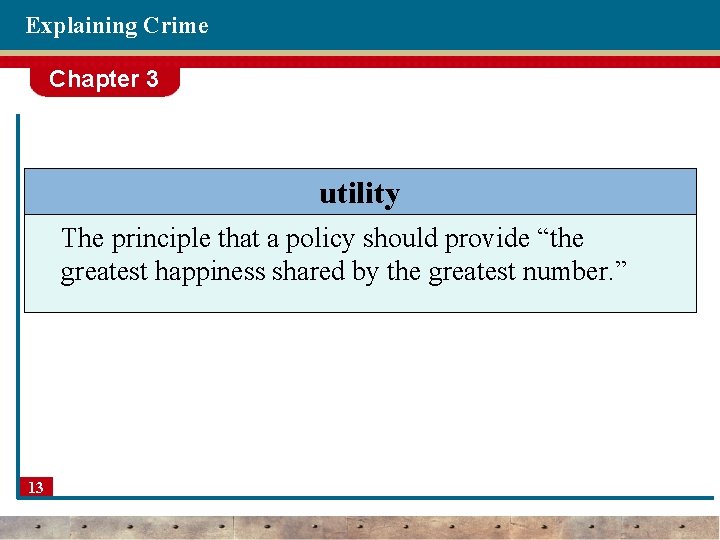 Explaining Crime Chapter 3 utility The principle that a policy should provide “the greatest