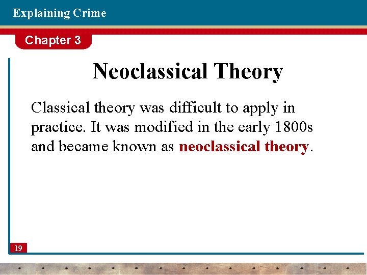 Explaining Crime Chapter 3 Neoclassical Theory Classical theory was difficult to apply in practice.