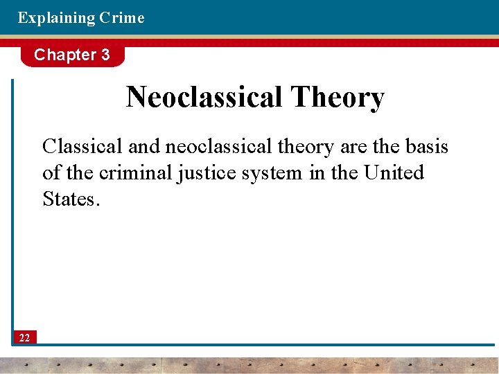 Explaining Crime Chapter 3 Neoclassical Theory Classical and neoclassical theory are the basis of