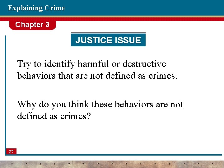 Explaining Crime Chapter 3 JUSTICE ISSUE Try to identify harmful or destructive behaviors that