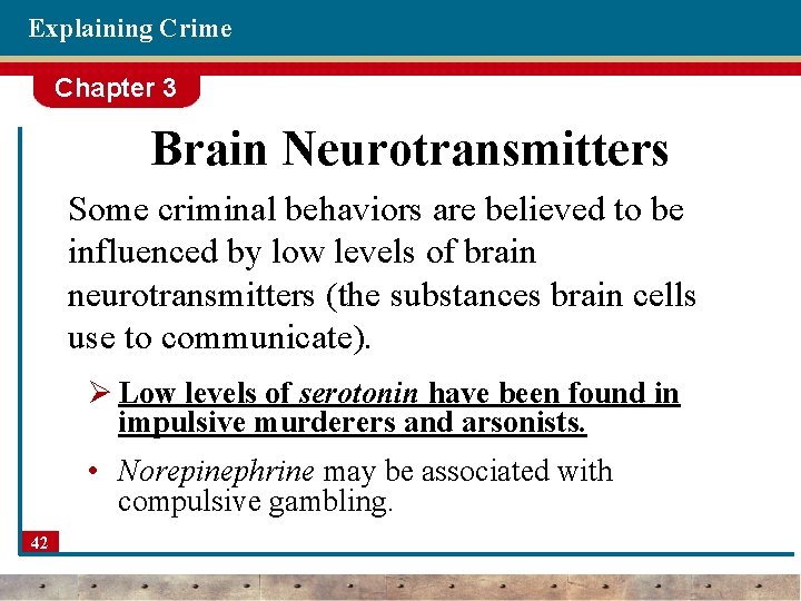 Explaining Crime Chapter 3 Brain Neurotransmitters Some criminal behaviors are believed to be influenced