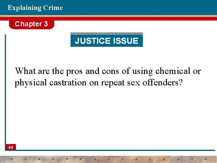 Explaining Crime Chapter 3 JUSTICE ISSUE What are the pros and cons of using