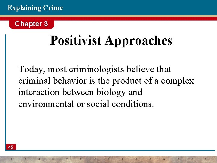 Explaining Crime Chapter 3 Positivist Approaches Today, most criminologists believe that criminal behavior is