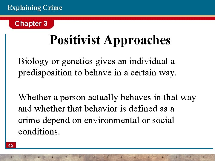 Explaining Crime Chapter 3 Positivist Approaches Biology or genetics gives an individual a predisposition