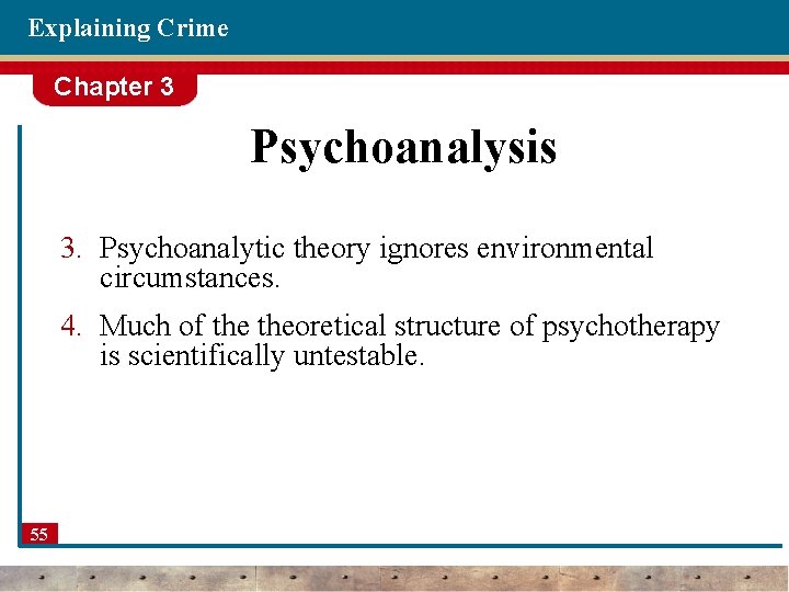 Explaining Crime Chapter 3 Psychoanalysis 3. Psychoanalytic theory ignores environmental circumstances. 4. Much of