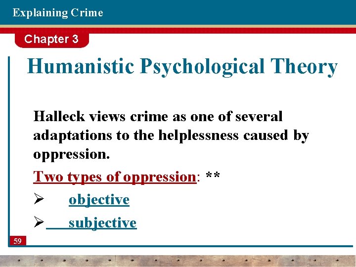 Explaining Crime Chapter 3 Humanistic Psychological Theory Halleck views crime as one of several