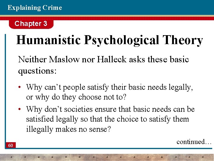 Explaining Crime Chapter 3 Humanistic Psychological Theory Neither Maslow nor Halleck asks these basic