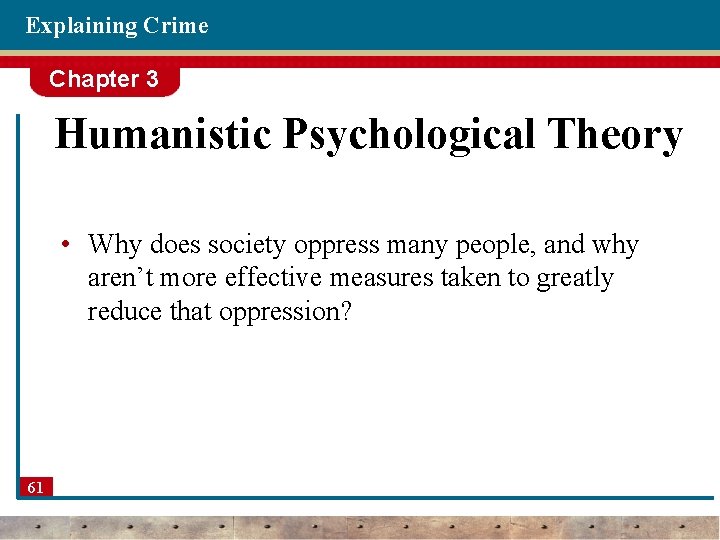 Explaining Crime Chapter 3 Humanistic Psychological Theory • Why does society oppress many people,