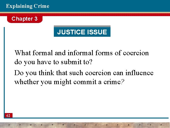 Explaining Crime Chapter 3 JUSTICE ISSUE What formal and informal forms of coercion do