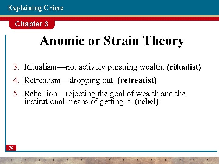Explaining Crime Chapter 3 Anomie or Strain Theory 3. Ritualism—not actively pursuing wealth. (ritualist)