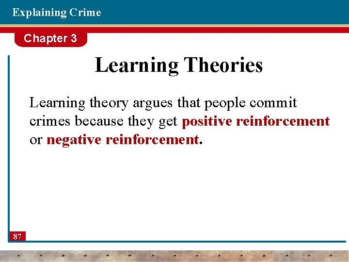 Explaining Crime Chapter 3 Learning Theories Learning theory argues that people commit crimes because