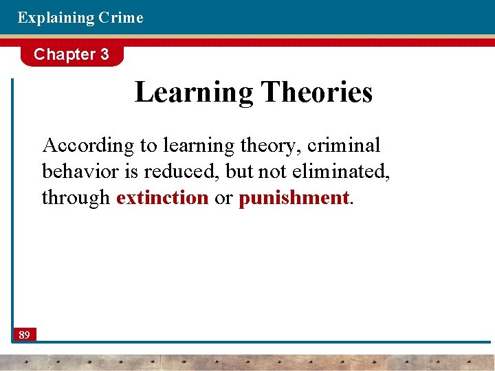 Explaining Crime Chapter 3 Learning Theories According to learning theory, criminal behavior is reduced,