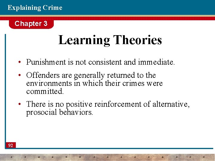 Explaining Crime Chapter 3 Learning Theories • Punishment is not consistent and immediate. •