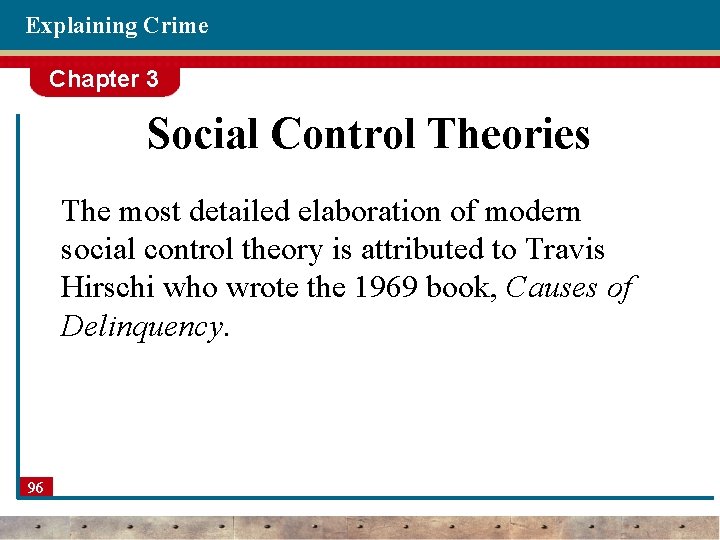 Explaining Crime Chapter 3 Social Control Theories The most detailed elaboration of modern social