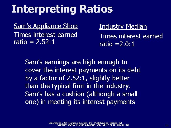Interpreting Ratios Sam’s Appliance Shop Times interest earned ratio = 2. 52: 1 Industry