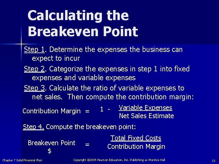 Calculating the Breakeven Point Step 1. Determine the expenses the business can expect to