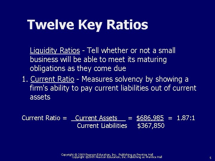 Twelve Key Ratios Liquidity Ratios - Tell whether or not a small business will