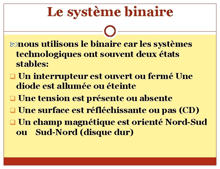 Le système binaire nous utilisons le binaire car les systèmes technologiques ont souvent deux