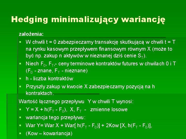 Hedging minimalizujący wariancję założenia: § W chwili t = 0 zabezpieczamy transakcję skutkującą w