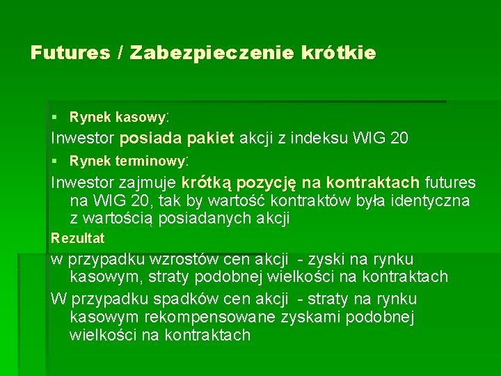 Futures / Zabezpieczenie krótkie § Rynek kasowy: Inwestor posiada pakiet akcji z indeksu WIG