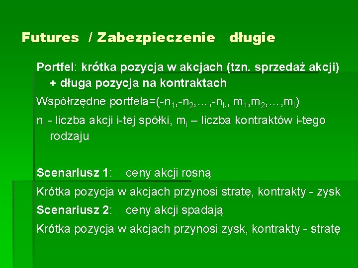 Futures / Zabezpieczenie długie Portfel: krótka pozycja w akcjach (tzn. sprzedaż akcji) + długa