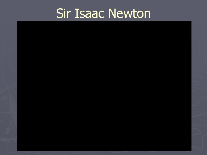 Sir Isaac Newton www. makemegenius. com Free Science Videos for Kids 