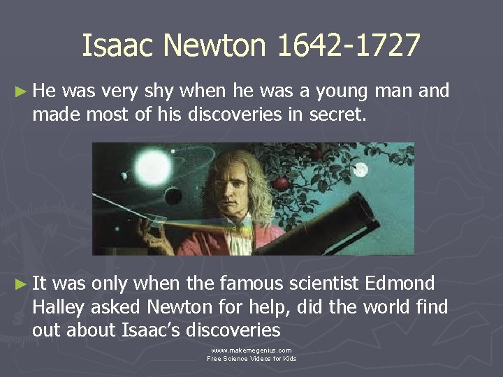 Isaac Newton 1642 -1727 ► He was very shy when he was a young