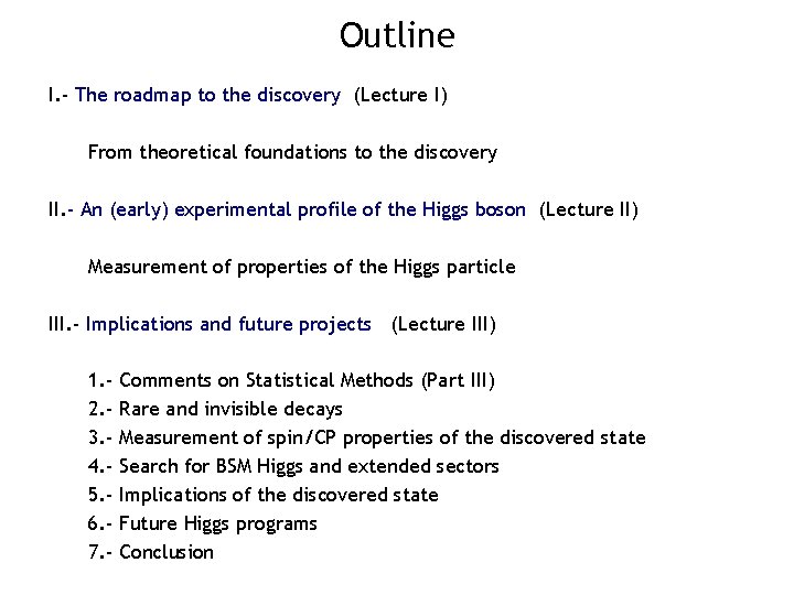 Outline I. - The roadmap to the discovery (Lecture I) From theoretical foundations to